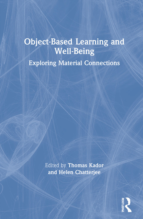 Object-Based Learning and Well-Being (Exploring Material Connections) by Thomas Kador, Helen Chatterjee, 9781138388031