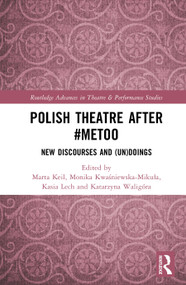 Polish Theatre after #MeToo (New Discourses and (Un)doings) by Marta Keil, Monika Kwaśniewska-Mikuła, Kasia Lech, Katarzyna Waligóra, 9781032969602
