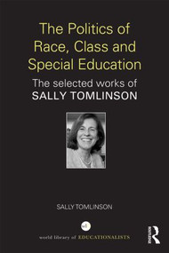 The Politics of Race, Class and Special Education (The selected works of Sally Tomlinson) by Sally Tomlinson, 9781138014145