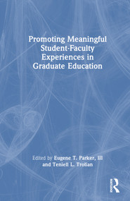 Promoting Meaningful Student-Faculty Experiences in Graduate Education by Eugene T. Parker, III, Teniell L. Trolian, 9781032280721