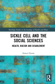 Sickle Cell and the Social Sciences (Health, Racism and Disablement) by Simon Dyson, 9781138298392