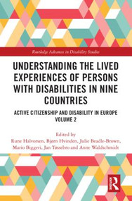 Understanding the Lived Experiences of Persons with Disabilities in Nine Countries (Active Citizenship and Disability in Europe Volume 2) by Rune Halvorsen, Bjørn Hvinden, Julie Beadle Brown, Mario Biggeri, Jan Tøssebro, Anne Waldschmidt, 9781138652927