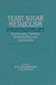 Yeast Sugar Metabolism by Friedrich K. Zimmermann, Karl-Dieter Entian, 9781566764667
