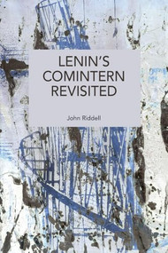 Lenin's Comintern Revisited by John Riddell, 9798888909003