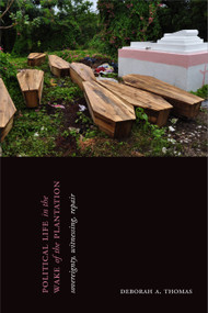 Political Life in the Wake of the Plantation (Sovereignty, Witnessing, Repair) by Deborah A. Thomas, 9781478006015