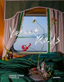 Velvet Rails (Grand Train Travels) by gestalten, Monisha Rajesh, 9783967042535