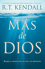 Más de Dios (No te conformes con los beneficios. Conoce al dador.) (Spanish Edition) by R. T. Kendall, 9781629994154