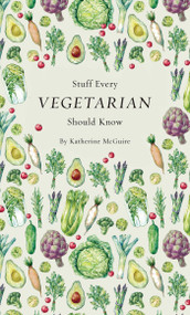 Stuff Every Vegetarian Should Know by Katherine McGuire, 9781683690054
