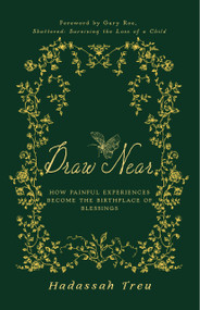 Draw Near (How Painful Experiences Become the Birthplace of Blessings) by Hadassah Treu, 9781966828341