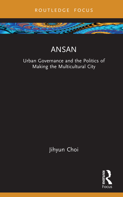 Ansan (Urban Governance and the Politics of Making the Multicultural City) by Jihyun Choi, 9781041096061