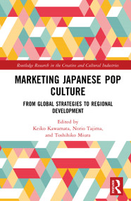 Marketing Japanese Pop Culture (From Global Strategies to Regional Development) by Keiko Kawamata, Norio Tajima, Toshihiko Miura, 9781041337034