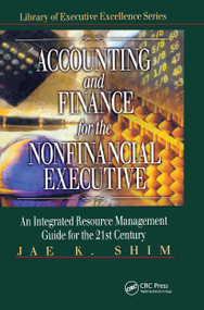 Accounting and Finance for the NonFinancial Executive (An Integrated Resource Management Guide for the 21st Century) by Jae K. Shim, 9781574442878