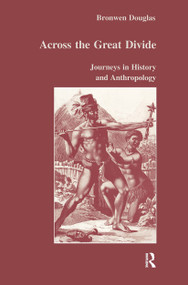 Across the Great Divide (Journeys in History and Anthropology) by Bronwen Douglas, 9789057023064