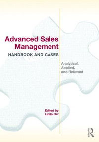 Advanced Sales Management Handbook and Cases (Analytical, Applied, and Relevant) by Linda Orr, 9780415886529