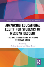 Advancing Educational Equity for Students of Mexican Descent (Creating an Asset-based Bicultural Continuum Model) by Andrea Romero, Iliana Reyes, 9780367406622