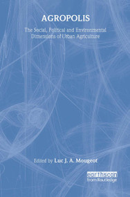 Agropolis (The Social, Political and Environmental Dimensions of Urban Agriculture) by Luc J A Mougeot, 9781844072316