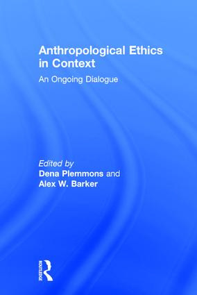 Anthropological Ethics in Context (An Ongoing Dialogue) by Dena Plemmons, Alex W Barker, 9781611328790