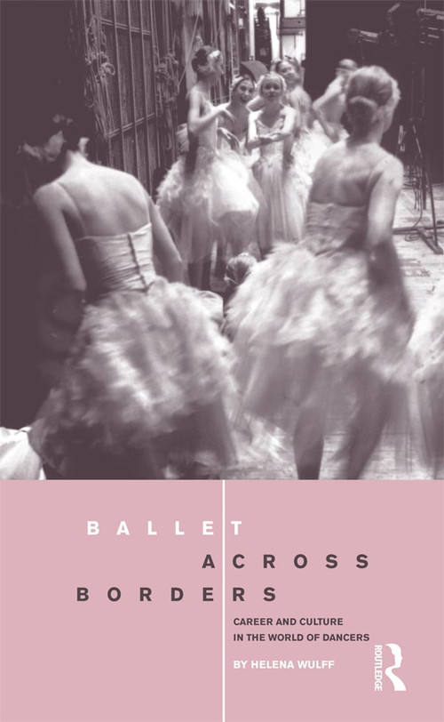 Ballet across Borders (Career and Culture in the World of Dancers) by Helena Wulff, 9781859739938