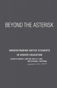 Beyond the Asterisk (Understanding Native Students in Higher Education) by Heather J. Shotton, Shelly C. Lowe, Stephanie J. Waterman, 9781579226237
