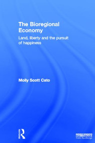 The Bioregional Economy (Land, Liberty and the Pursuit of Happiness) by Molly Scott Cato, 9781849714587