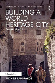 Building a World Heritage City (Sanaa, Yemen) by Michele Lamprakos, 9781472435408