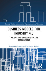 Business Models for Industry 4.0 (Concepts and Challenges in SME Organizations) by Sandra Grabowska, Sebastian Saniuk, 9781032329314