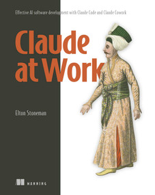 Claude at Work (Effective AI software development with Claude Code and Claude Cowork) by Elton Stoneman, 9781633433410