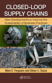 Closed-Loop Supply Chains (New Developments to Improve the Sustainability of Business Practices) by Mark E. Ferguson, Gilvan C. Souza, 9781420095258
