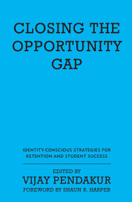 Closing the Opportunity Gap (Identity-Conscious Strategies for Retention and Student Success) by Vijay Pendakur, 9781620363119