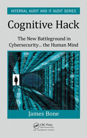 Cognitive Hack (The New Battleground in Cybersecurity ... the Human Mind) by James Bone, 9781498749817