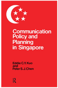 Communication Policy & Planning In Singapore by Eddie C.Y. Kuo, Peter S.J. Chen, 9780710300645