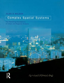Complex Spatial Systems (The Modelling Foundations of Urban and Regional Analysis) by Alan Geoffrey Wilson, 9780582418967