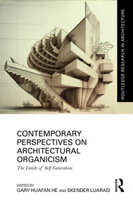 Contemporary Perspectives on Architectural Organicism (The Limits of Self-Generation) by Gary Huafan He, Skender Luarasi, 9781032015712