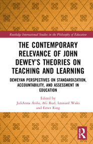 The Contemporary Relevance of John Dewey's Theories on Teaching and Learning by JuliAnna Ávila, AG Rud, Leonard Waks, Emer Ring, 9780367621483