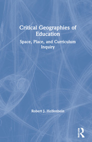 Critical Geographies of Education (Space, Place, and Curriculum Inquiry) by Robert J. Helfenbein, 9781032014333