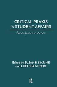 Critical Praxis in Student Affairs (Social Justice in Action) by Susan B. Marine, Chelsea Gilbert, 9781642672725