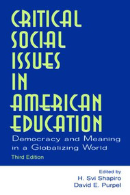 Critical Social Issues in American Education (Democracy and Meaning in a Globalizing World) by H. Svi Shapiro, David E. Purpel, 9780805844528