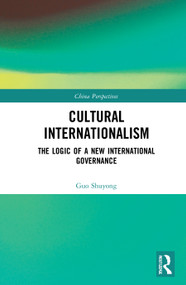 Cultural Internationalism (The Logic of a New International Governance) by Guo Shuyong, 9780367773076