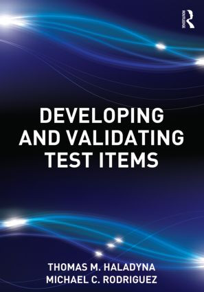 Developing and Validating Test Items by Thomas M. Haladyna, Michael C. Rodriguez, 9780415876056