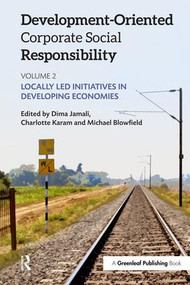 Development-Oriented Corporate Social Responsibility: Volume 2 (Locally Led Initiatives in Developing Economies) by Dima Jamali, Charlotte Karam, Michael Blowfield, 9781783534814