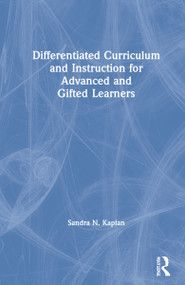 Differentiated Curriculum and Instruction for Advanced and Gifted Learners by Sandra N. Kaplan, 9780367629168