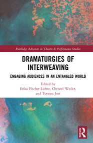 Dramaturgies of Interweaving (Engaging Audiences in an Entangled World) by Erika Fischer-Lichte, Christel Weiler, Torsten Jost, 9781032034218