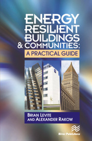 Energy Resilient Buildings and Communities (A Practical Guide) by Brian Levite, Alex Rakow, 9781498729598