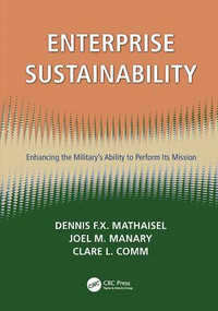 Enterprise Sustainability (Enhancing the Military's Ability to Perform its Mission) by Dennis F.X. Mathaisel, Joel M. Manary, Clare L. Comm, 9781138115279