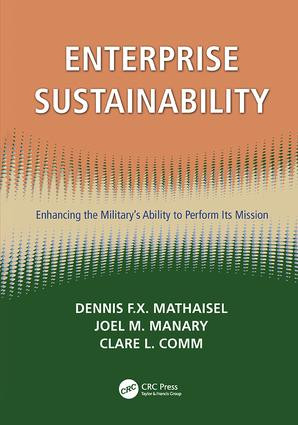 Enterprise Sustainability (Enhancing the Military's Ability to Perform its Mission) by Dennis F.X. Mathaisel, Joel M. Manary, Clare L. Comm, 9781138115279