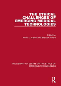 The Ethical Challenges of Emerging Medical Technologies by Arthur L. Caplan, Brendan Parent, 9781472429155