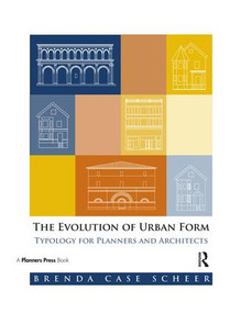 The Evolution of Urban Form (Typology for Planners and Architects) by Brenda Case Scheer, 9781932364873