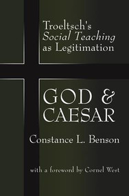 God and Caesar (Troeltsch's Social Teaching as Legitimation) by Constance L. Benson, 9781560003847