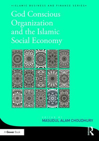 God-Conscious Organization and the Islamic Social Economy by Masudul Alam Choudhury, 9781472429001