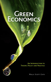 Green Economics (An Introduction to Theory, Policy and Practice) by Molly Scott Cato, 9781844075706